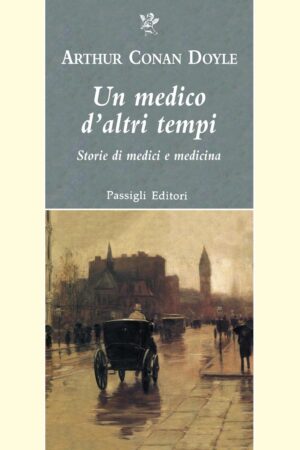 Un medico d'altri tempi di Arthur Conan Doyle - Passigli Editori