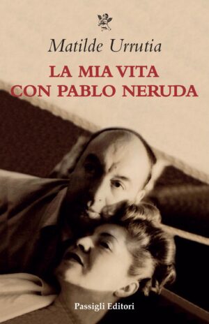 Copertina di La mia vita con Pablo Neruda di Matilde Urrutia
