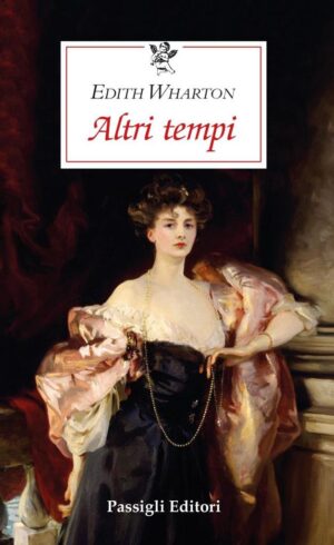 Altri tempi – Edith Wharton |Passigli Editori