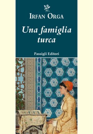Una famiglia turca – Irfan Orga |Passigli Editori