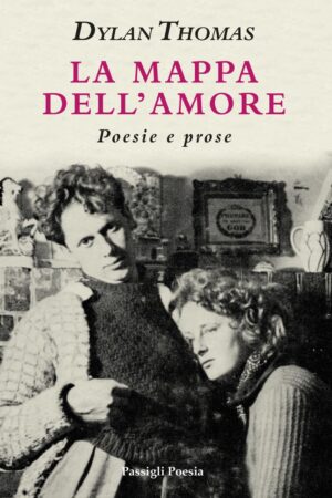 Copertina del libro: Dylan Thomas La mappa dell’amore Poesie e prose