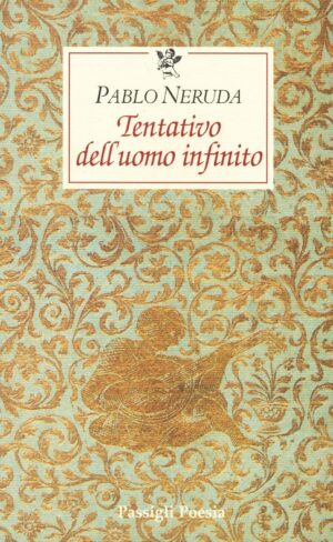 Pablo Neruda Tentativo dell’uomo infinito