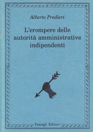 Alberto Predieri L’erompere delle autorità amministrative indipendenti