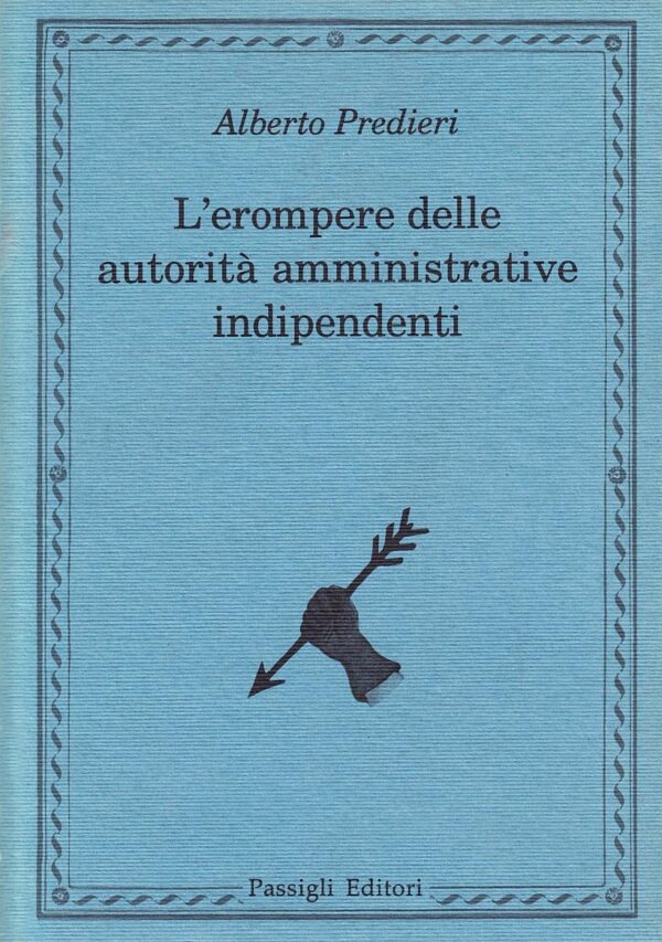 Alberto Predieri L’erompere delle autorità amministrative indipendenti