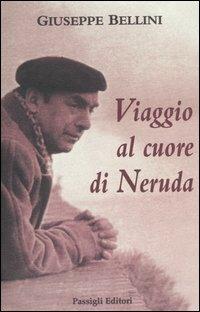 Giuseppe Bellini Viaggio al cuore di Neruda
