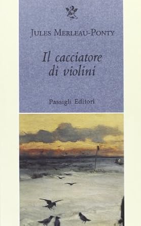 Jules Merleau-Ponty Il cacciatore di violini