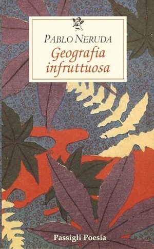 Pablo Neruda Geografia infruttuosa