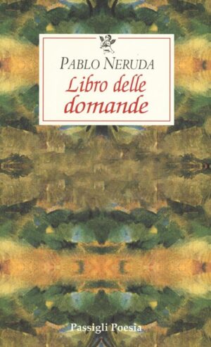 Pablo Neruda Libro delle domande Opere postume V