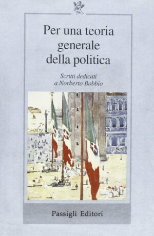 Per una teoria generale della politica Scritti dedicati a Norberto Bobbio