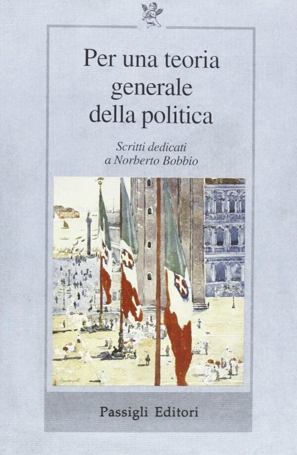 Per una teoria generale della politica Scritti dedicati a Norberto Bobbio