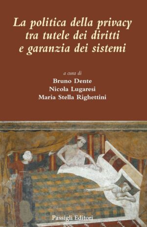 La politica della privacy tra tutela dei diritti e garanzia dei sistemi