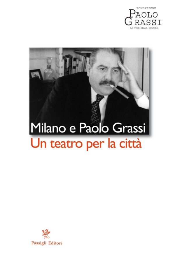 Milano e Paolo Grassi. Un teatro per la città