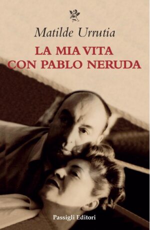 La mia vita con Pablo Neruda