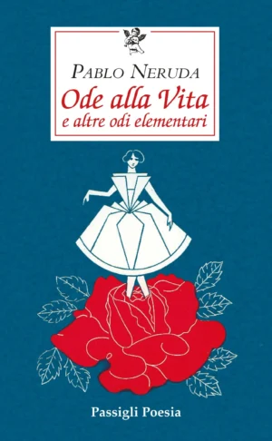 Ode-alla-vita-Odi-Elementari-Pablo Neruda-Passigli-Editori