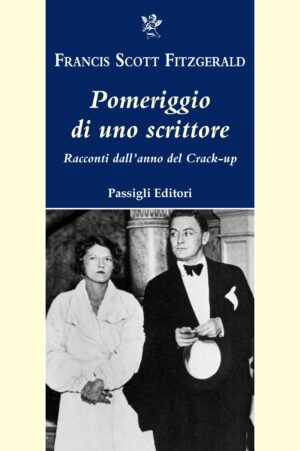 Pomeriggio di uno scrittore: Il Crollo – Francis Scott Fitzgerald |Passigli
