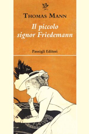 La copertina di "Il piccolo signor Friedmann" di Thomas Mann edito da Passigli Editori
